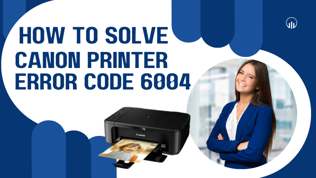 Canon Printer Error Code 6004