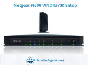 Netgear n600 wndr3700 setup-Exceltechguru